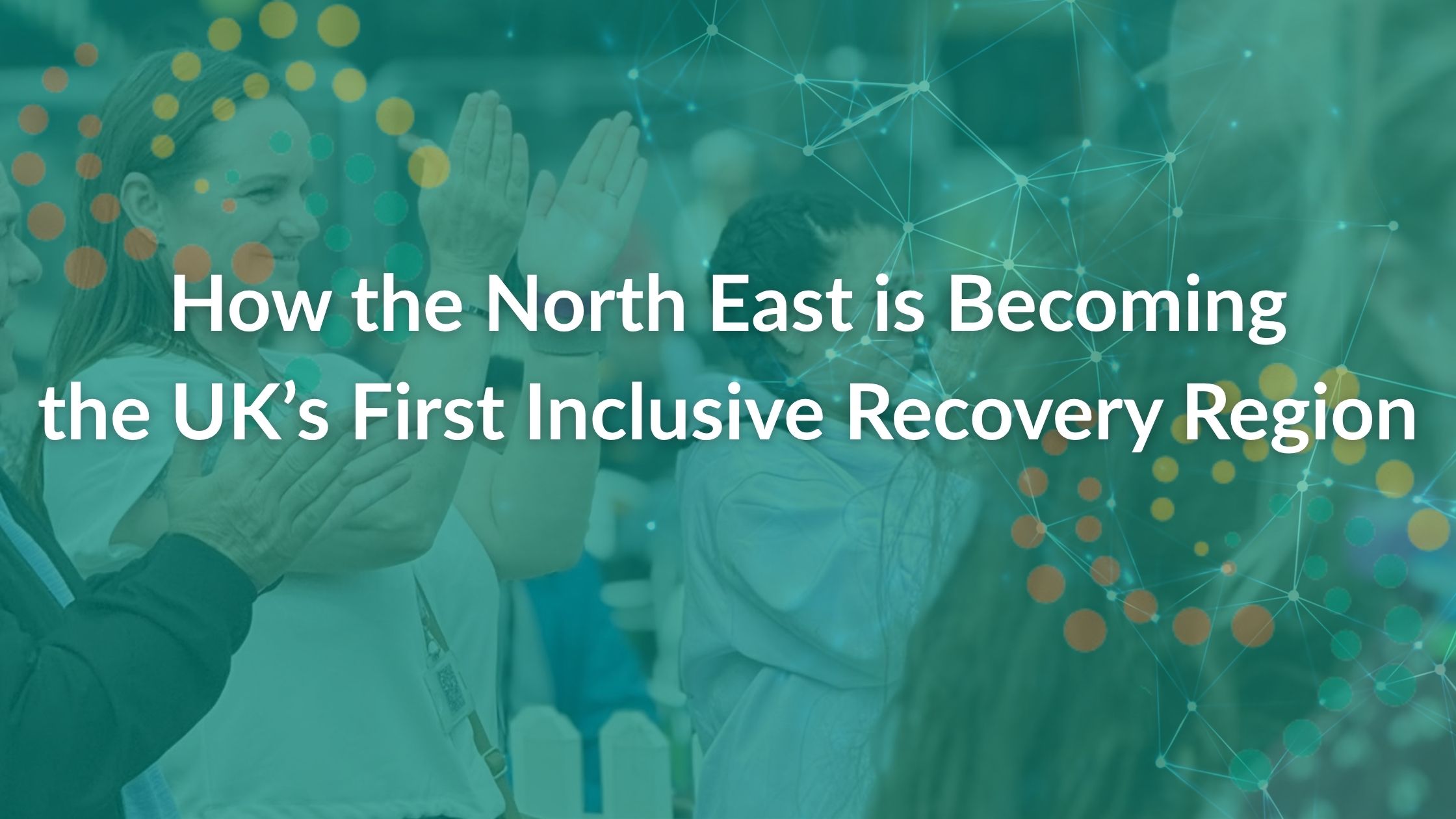 How the North East is Becoming the UK’s First Inclusive Recovery Region Featured Image